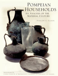 Title: Pompeian Households: An Analysus of the Material Culture ( Monograph Series 42), Author: Penelope M. Allison