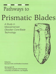 Title: Pathways to Prismatic Blades: A Study in Mesoamerican Obsidian Core-Blade Technology, Author: Bradford Andrews