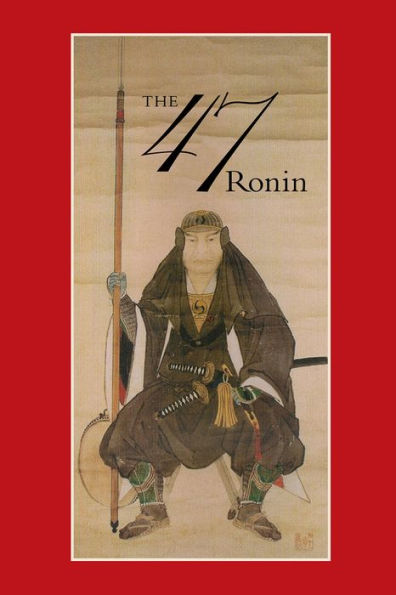 47: The True Story of the Vendetta of the 47 Ronin from Akï¿½