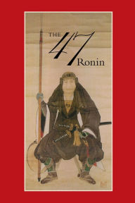 Title: 47: The True Story of the Vendetta of the 47 Ronin from Akô, Author: Thomas Harper
