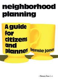 Title: Neighborhood Planning: A Guide for Citizens and Planners / Edition 1, Author: Bernie Jones