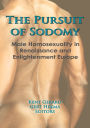 The Pursuit of Sodomy: Male Homosexuality in Renaissance and Enlightenment Europe