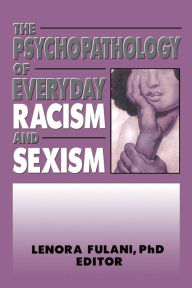 Title: The Psychopathology of Everyday Racism and Sexism, Author: Lenora Fulani