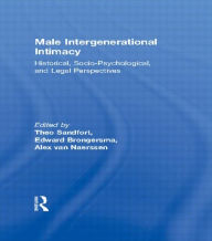 Title: Male Intergenerational Intimacy: Historical, Socio-Psychological, and Legal Perspectives / Edition 1, Author: Alex Van Naerssen