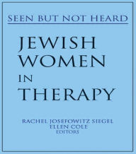 Title: Jewish Women in Therapy: Seen But Not Heard / Edition 1, Author: Rachel J Siegel