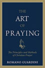 The Art of Praying: The Principles and Methods of Christian Prayer