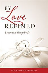 Title: By Love Refined: Letters to a Young Bride, Author: Alice Von Hildebrand