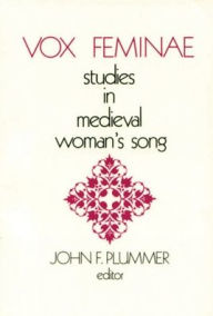 Title: Vox Feminae: Studies in Medieval Woman's Song, Author: John F Plummer