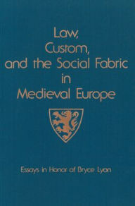 Title: Law, Custom, and the Social Fabric in Medieval Europe: Essays in Honor of Bryce Lyon, Author: Bernard S Bachrach