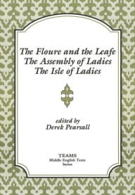 Title: The Floure and the Leafe, The Assembly of Ladies, The Isle of Ladies / Edition 1, Author: Derek Pearsall