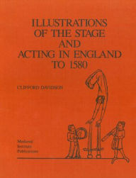 Title: Illustrations of the Stage and Acting in England to 1580, Author: Clifford Davidson