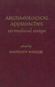 Title: Archaeological Approaches to Medieval Europe, Author: Kathleen Biddick