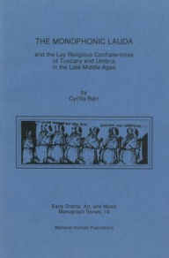 Title: The Monophonic Lauda and the Lay Religious Confraternities of Tuscany and Umbria in the Late Middle Ages, Author: Cyrilla Barr