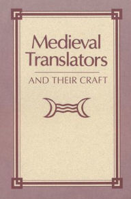 Title: Medieval Translators and Their Craft, Author: Jeanette Beer