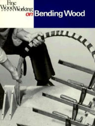 Title: Fine Woodworking on Bending Wood: 35 Articles, Author: Editors of Fine Woodworking