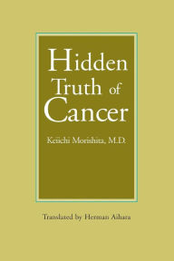 Title: The Hidden Truth of Cancer, Author: Keiichi Morishita