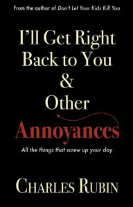 Title: I'll Get Right Back to You & Other Annoyances, Author: Charles Rubin