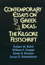 Title: Contemporary Essays on Greek Ideas: The Kilgore Festschrift, Author: Robert M. Baird