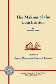 Title: The Making Of The Constitution / Edition 1, Author: Gordon S Wood