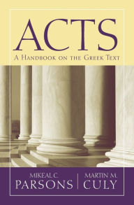 Title: Acts: A Handbook on the Greek Text, Author: Martin M. Culy