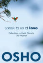 Speak to Us of Love: Reflections on Kahlil Gibran's The Prophet