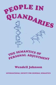 Title: People in Quandaries: The Semantics of Personal Adjustment / Edition 1, Author: Wendell Johnson