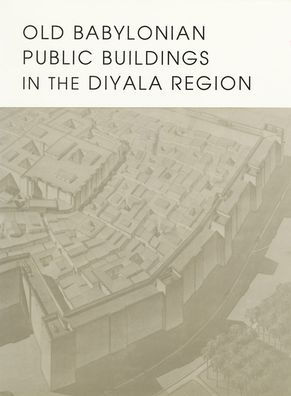 Old Babylonian Public Buildings in the Diyala Region. Part One: Excavations at Ishchali, Part Two: Khafajah Mounds B, C, and D.