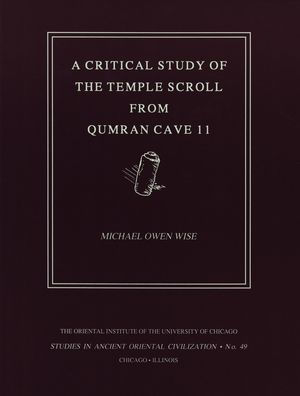 A Critical Study of the Temple Scroll from Qumran Cave 11 by M. O. Wise ...