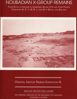 Excavations Between Abu Simbel and the Sudan Frontier, Part 9: Noubadian X-Group Remains from Royal Complexes in Cemeteries Q and 219 and Private Cemeteries Q, R, V, W, B, J, and M at Qustul and Ballana