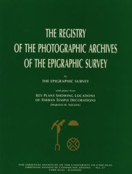 Title: The Registry of the Photographic Archives of the Epigraphic Survey, with Plates from Key Plans Showing Locations of Theban Temple Decorations, Author: Harold H. Nelson