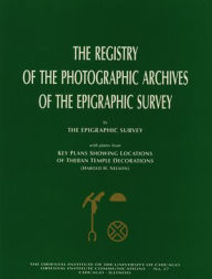 Title: The Registry of the Photographic Archives of the Epigraphic Survey, with Plates from Key Plans Showing Locations of Theban Temple Decorations, Author: Harold H. Nelson
