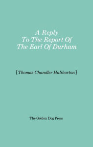 Title: Reply to the Report of the Earl of Durham, Author: Thomas Chandler Haliburton