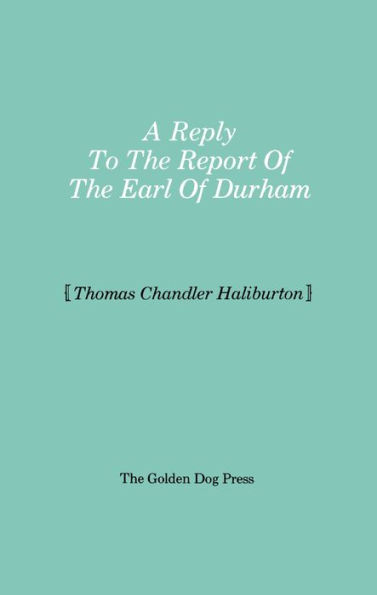 Reply to the Report of the Earl of Durham