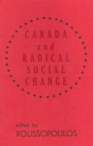 Title: Canada And Radical Social Chge, Author: Dimitrios Roussopoulos