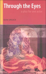 Title: Through the Eyes: A Play for One Actor, Author: Don Druick