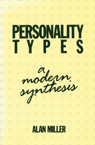 Title: Personality Types: A Modern Synthesis, Author: Alan Miller