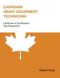 Title: Canadian Heavy Equipment Technician: Certificate of Qualification Test Preparation, Author: Robert Huzij