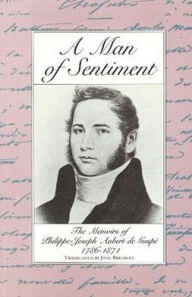 Title: A Man of Sentiment: The Memoirs of Philippe-Joseph Aubert de Gaspe, 1786-1871, Author: Phillipe-Joseph Aubert de Gaspe