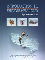 Title: Introduction to Precious Metal Clay: A Do-It-Yourself Master Class with Instructions for Creating Fine Silver or Gold Jewelry Using This Exceptional M, Author: Mary Ann Devos