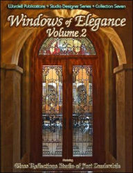 Title: Windows of Elegance, Volume Two: Featuring Glass Reflections Studios of Fort Lauderdale, Author: Carole Harris-Wardell