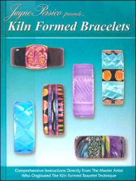 Title: Kiln Formed Bracelets: Introduction to Glass Formed Jewelry, Author: Jayne Persico