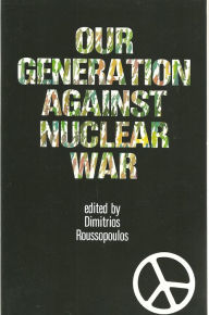 Title: Our Generation Against Nuclear War, Author: Dimitrios Roussopoulos