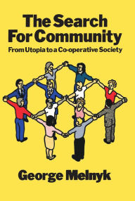 Title: The Search for Community: From Utopia to a Co-Operative Society, Author: George Melnyk