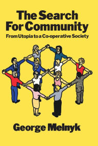 Title: The Search For Community: From Utopia to a Co-operative Society, Author: George Melnyk