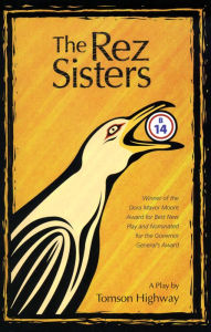Title: The Rez Sisters / Edition 1, Author: Tomson Highway