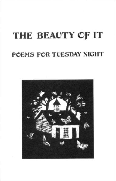 The Beauty of It: Poems for Tuesday Night