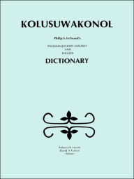 Title: Kolusuwakonol: Passamaquoddy-Maliseet & English Dictionary, Author: Philip S Lesourd