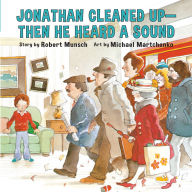 Title: Jonathan Cleaned Up - Then He Heard a Sound: or Blackberry Subway Jam, Author: Robert Munsch