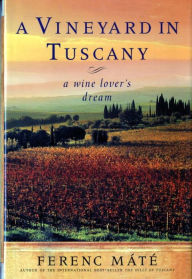 Title: A Vineyard in Tuscany: Shooting for the Moon, Author: Ferenc Mate