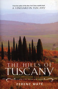 Title: The Hills of Tuscany: A New Life in an Old Land, Author: Ferenc Máté